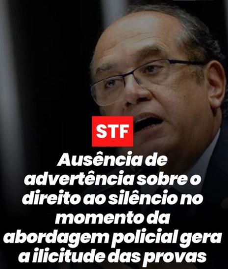 STF decide! Ausência de advertência sobre o direito ao silêncio no momento da abordagem policial gera a ilicitude das provas.